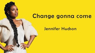Video thumbnail of "Jennifer Hudson - Change Gonna Come (Lyrics)"