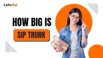 How Big Is A Sip Trunk l Letsdial
