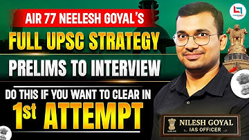 AIR 77 Neelesh Goyal UPSC Strategy | Clear UPSC in 1st Attempt | Prelims to Interview Full Guide