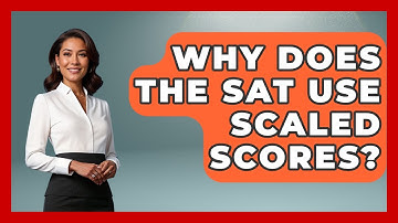 Why Does The SAT Use Scaled Scores? - Junior Year Jumpstart