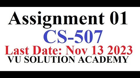CS507 Assignment 1 Fall 2023 Idea Solution by VU SOLUTION ACADEMY
