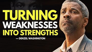 TURNING WEAKNESSES INTO STRENGTHS - Denzel Washington Inspiration