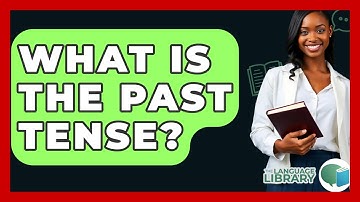 What Is The Past Tense? - The Language Library