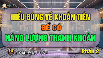 Hiểu đúng về khoản tiền để có năng lượng thanh khoản - Phần 2 - Thầy Bùi Quốc Tuấn