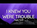 I Knew You Were Trouble (Taylor’s Version) Lyrics