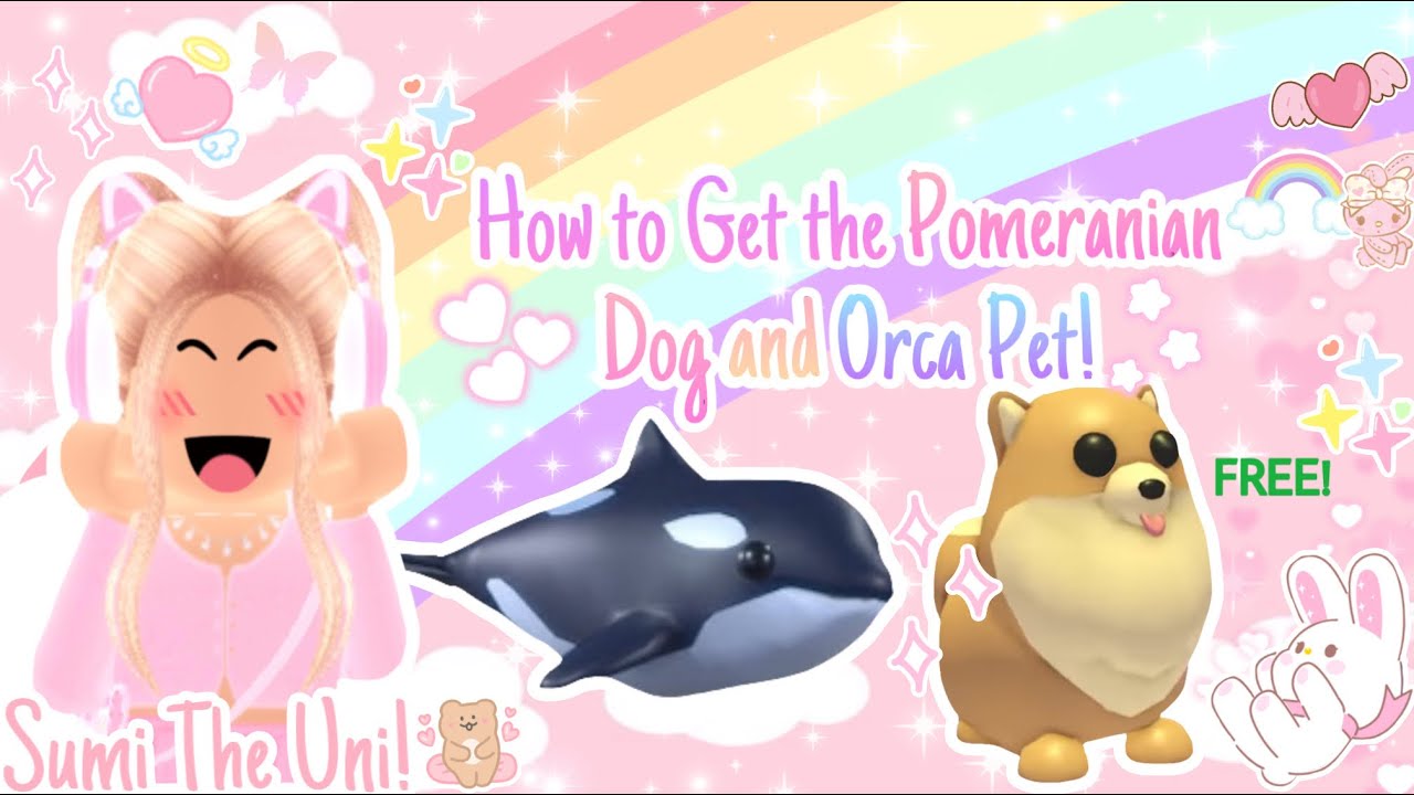 Get Pomeranian and Orca in Adopt Me