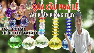 Quả cầu pha lê: Ý nghĩa Phong thủy, Vị trí đặt giúp kích hoạt năng lượng tốt, mang may mắn