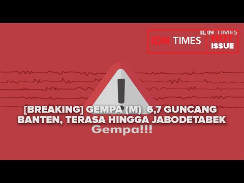 BREAKING Gempa M 6,7 Guncang Banten, Terasa hingga Jabodetabek