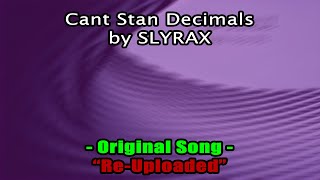 Cant Stan Decimals By SLYRAX | Re-Uploaded