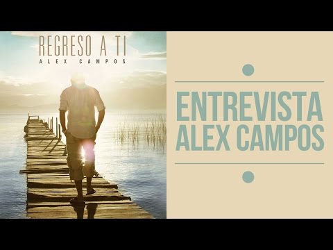 Alex Campos — Entrevista de "Regreso a ti" HD