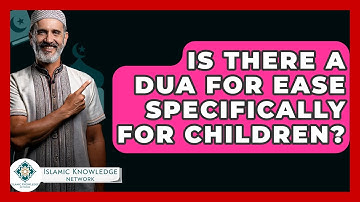 Is There A Dua For Ease Specifically For Children? - Islamic Knowledge Network