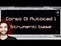 Corso di AutoCAD - 1 - Prendere confidenza con gli Strumenti Base