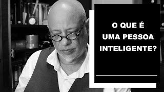 O que é uma pessoa inteligente? - Luiz Felipe Pondé