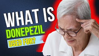 What is Donepezil used for? Common Uses, Benefits, Potential Adverse Reactions, Dosage and Risks.