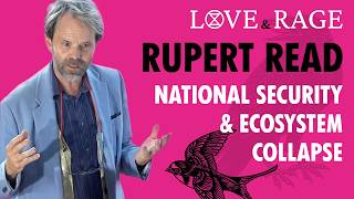 National Security, Ecosystem Collapse & Building Resilience | Rupert Read | Love & Rage 2026