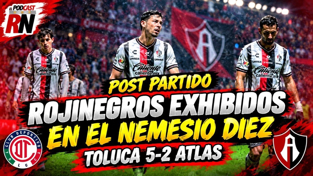 ATLAS se fue GOLEADO del NEMESIO DIEZ y recibe balde de agua fría del TOLUCA | PODCAST ROJINEGRO