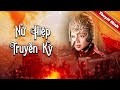 Phim Cổ Trang Võ Hiệp Thuyết Minh Cực Hay | NỮ HIỆP TRUYỀN KỲ | Phim Điện Ảnh Hot Nhất 2021