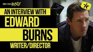 Edward Burns with Alex Ferrari (Full Interview) // Indie Film Hustle® Show