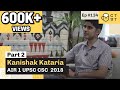 CTwT E134 - UPSC CSE 2018 Topper Kanishak Kataria AIR 1 (Part 2)