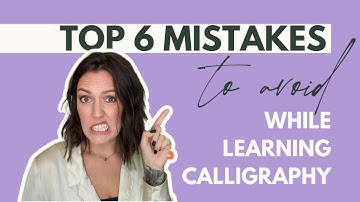 Top 6 Mistakes Beginner Calligraphers Make