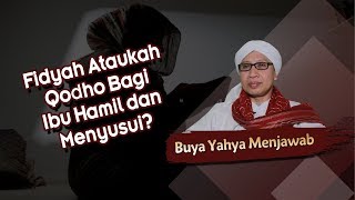 Fidyah Ataukah Qodho Bagi Ibu Hamil dan Menyusui? - Buya Yahya Menjawab