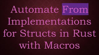 Automate From Implementations For Structs In Rust With Macros