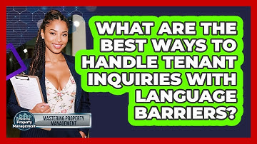 What Are The Best Ways To Handle Tenant Inquiries With Language Barriers?