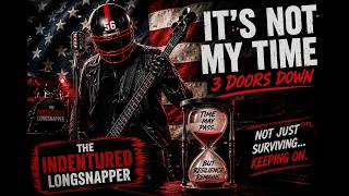 It's not my time - 3 Doors Down by The Indentured Longsnapper