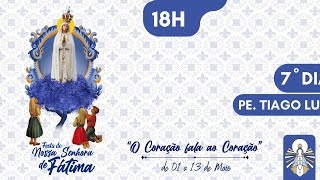 Festa de Nossa Senhora de Fátima - 7º dia -  Pe. Tiago Luz - 07/05/2024