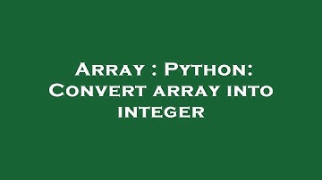 Array : Python: Convert array into integer