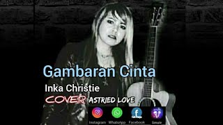 Download Lagu Gambaran Cinta/Inka Christie Cover Astried Love MP3 Download Lagu Gambaran Cinta/Inka Christie Cover Astried Love MP3