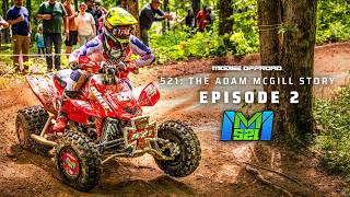 521: The Adam McGill Story | Episode 2 | Moose Offroad