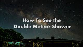 How To See the Double Meteor Shower