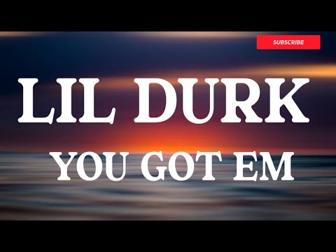 Lil Durk - You Got Em (Lyrics) @LilDurk