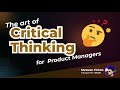 The art of critical thinking  for product managers