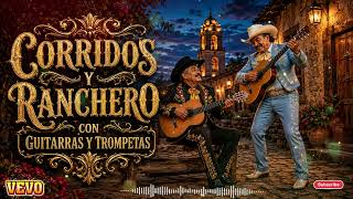 Corridos y Ranchero con Guitarras y Trompetas 🎺 Sonido Tradicional Mexicano 2026