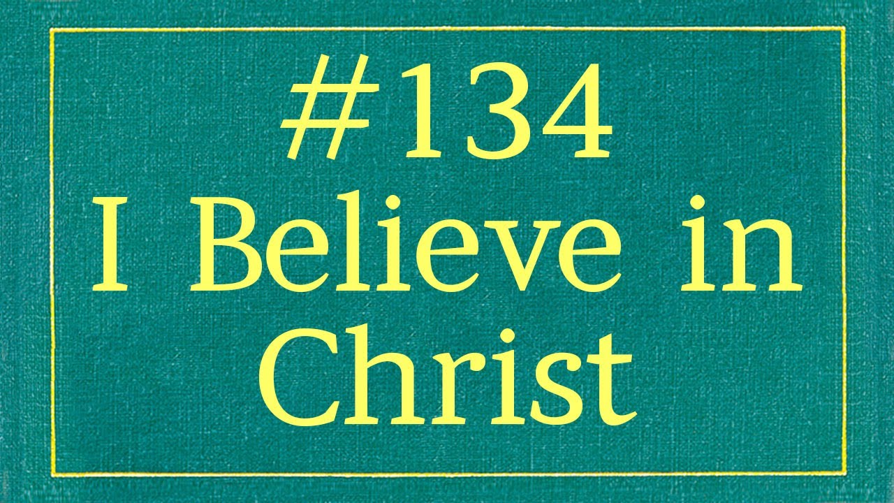 #134 - I Believe in Christ (With Lyrics) - YouTube