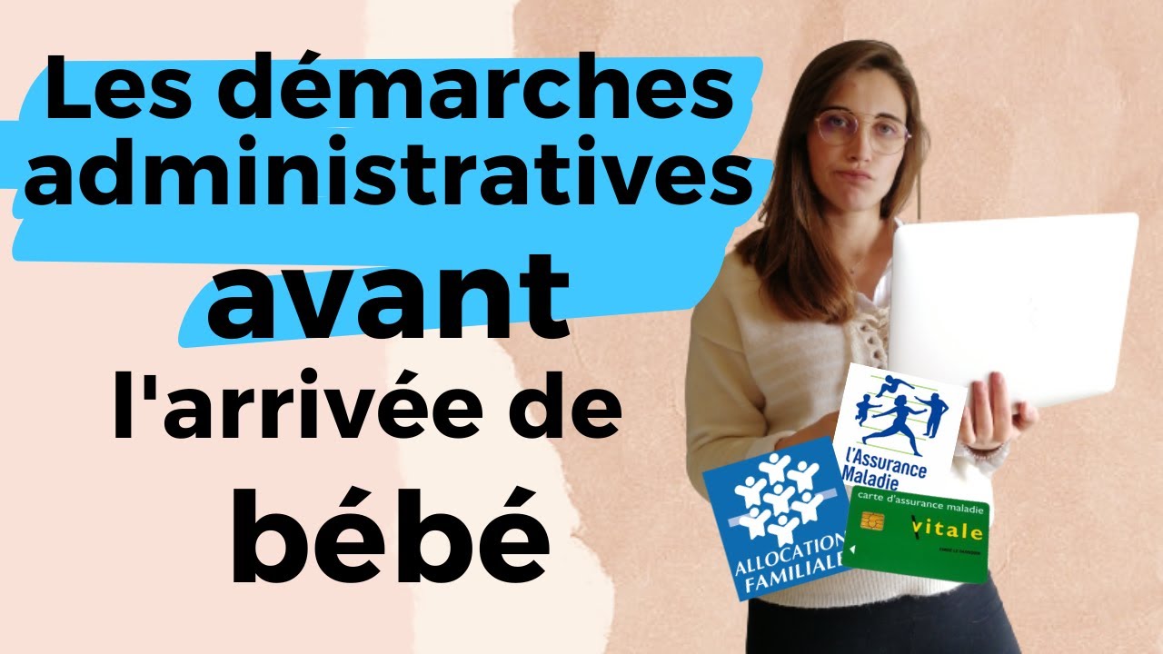 Quelles sont les démarches administratives à réaliser avant l'arrivée de bébé ?