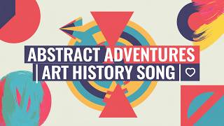 Abstract Adventures | Art History Educational Song 🎨🖌️