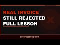 Real Invoice Still Rejected Full Lesson
