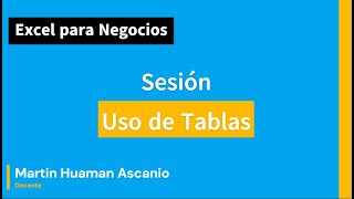 Curso Excel para Negocios - Uso de Tablas  - Sesion 05