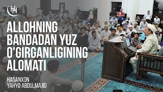 Allohning bandadan yuz o'girganining alomati - Hasanxon Yahyo Abdulmajid I Ҳасанхон Яҳё Абдулмажид