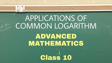 Applications of Common Logarithm| Advanced Mathematics (Chapter 5)| Class 10