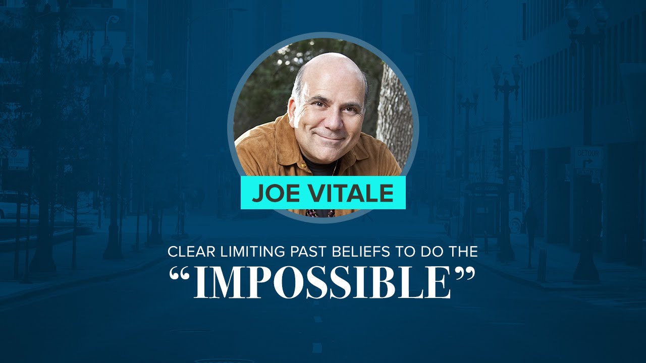 How To Clear Limiting Past Beliefs To Do The “Impossible” | Joe Vitale
