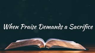 When Praise Demands a Sacrifice | Accompaniment | Piano | Minus One