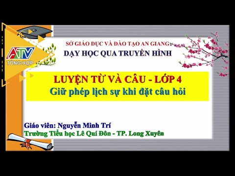 Môn Luyện từ và câu lớp 4 - Giữ phép lịch sự khi đặt câu hỏi