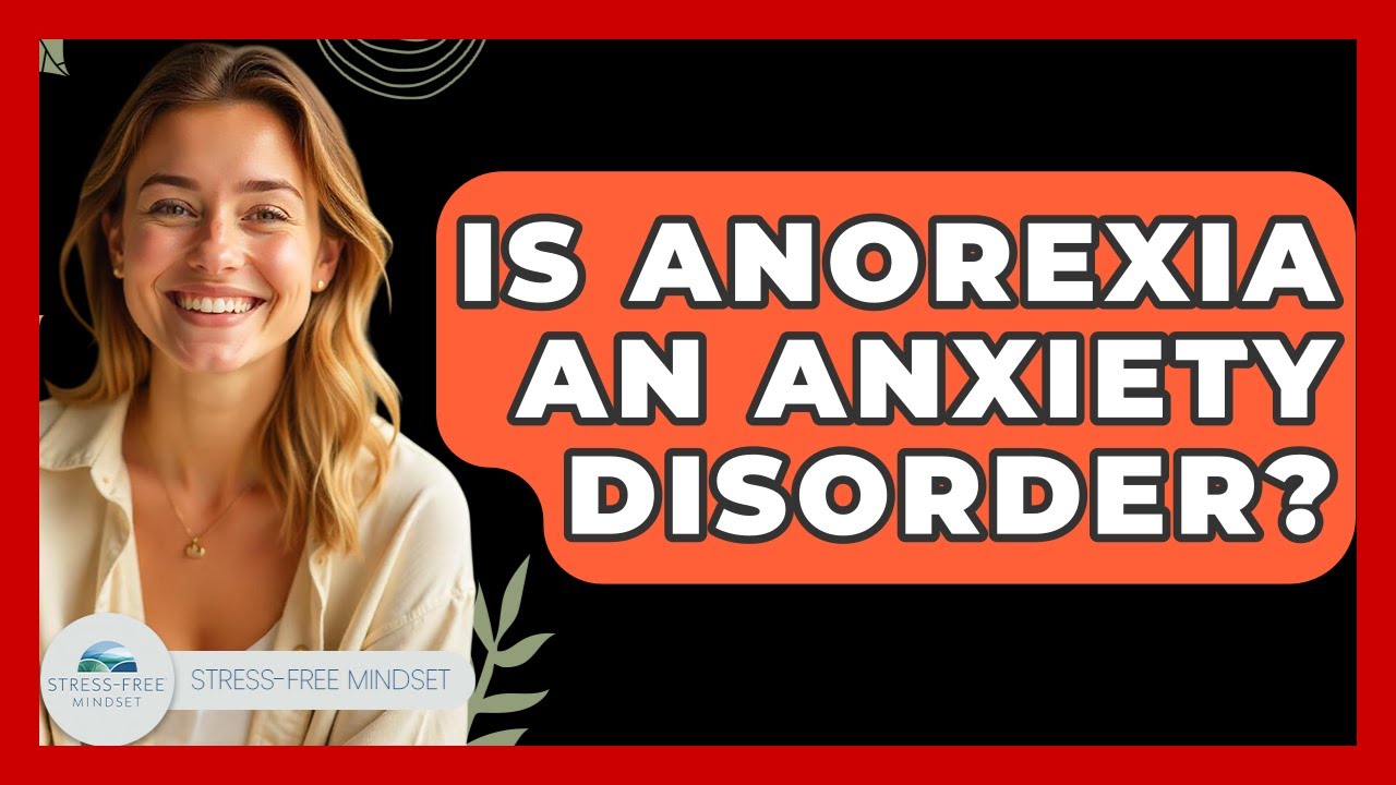 Is Anorexia An Anxiety Disorder? - Stress Free Mindset