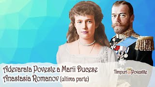 Anastasia Romanov * Povestea Ultimei Mari Ducese a Rusiei (partea 2/2)