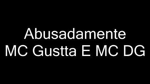 MC Gustta E MC DG - Abusadamente (letra)