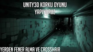 Unity 5 Korku Oyunu Yapıyoruz - Ders 2 Yerden Fener Alma Ve Crosshair